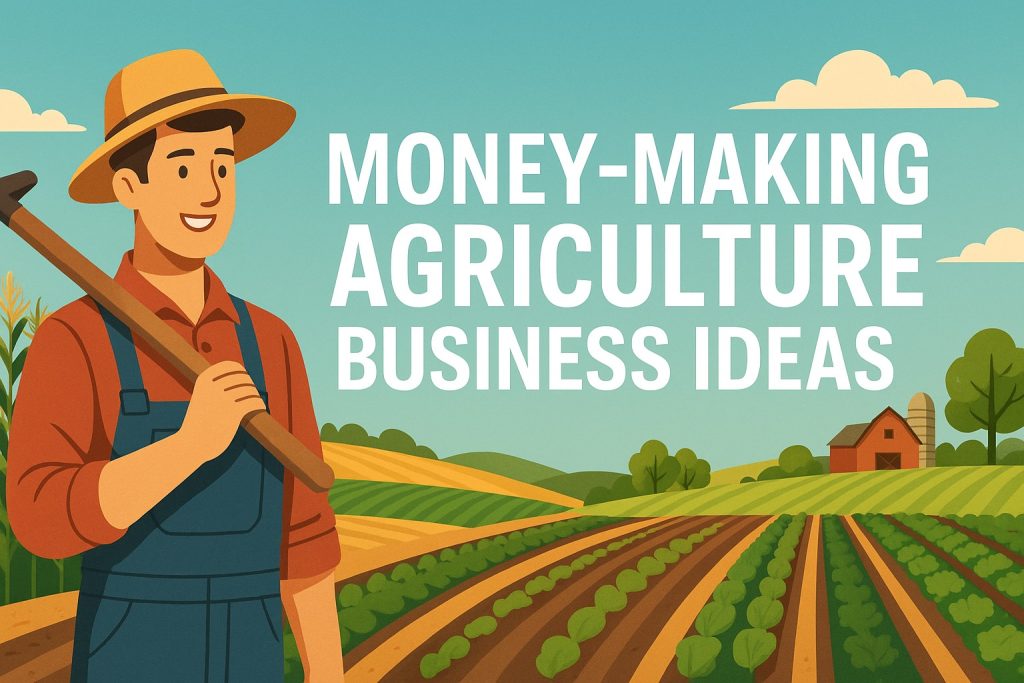 Money Making Agriculture Business Ideas